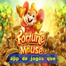 app de jogos que dao dinheiro de verdade